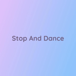 Stop And Dance