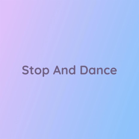 Stop And Dance | Boomplay Music