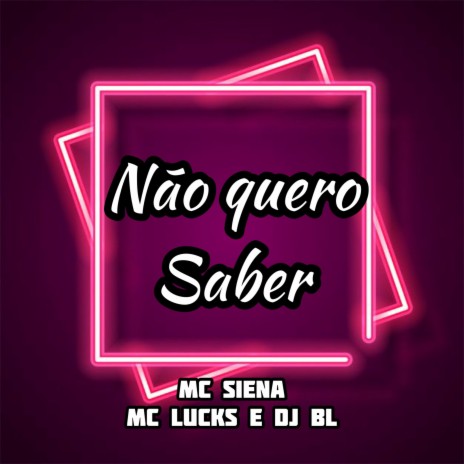 Não Quero Saber ft. Mc Lucks | Boomplay Music