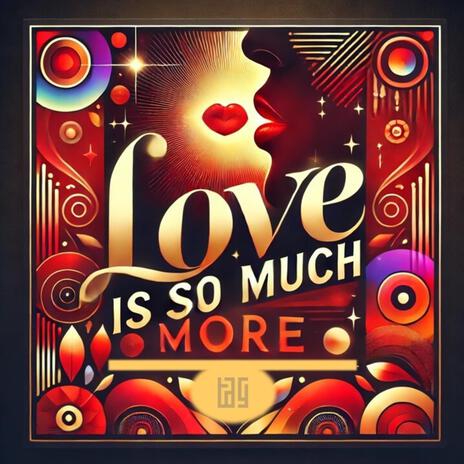 Love is so much more | Boomplay Music