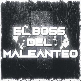 EL BOSS DEL MALEANTEO