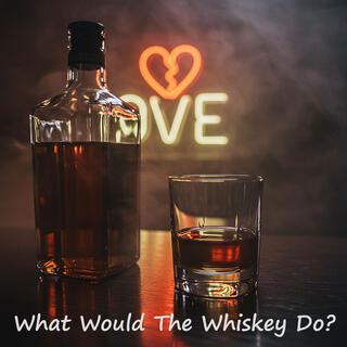 What Would The Whiskey Do?