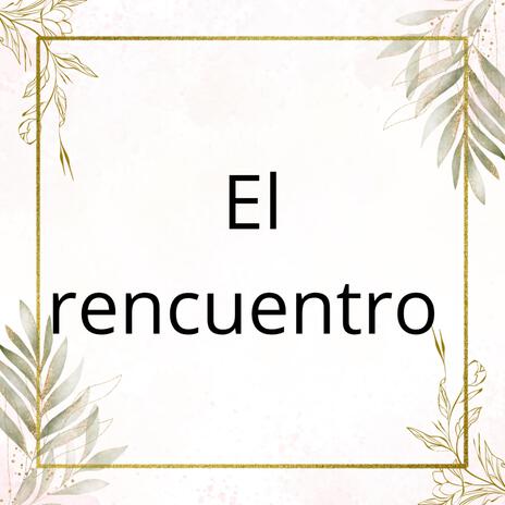 El rencuentro | Boomplay Music