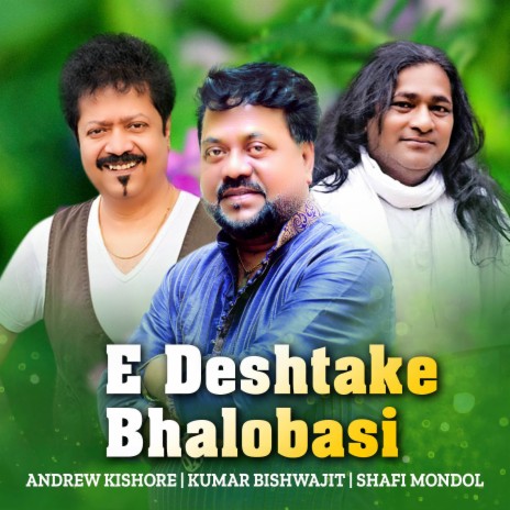 E Deshtake Bhalobasi ft. Kumar Bishwajit & Shafi Mondol | Boomplay Music