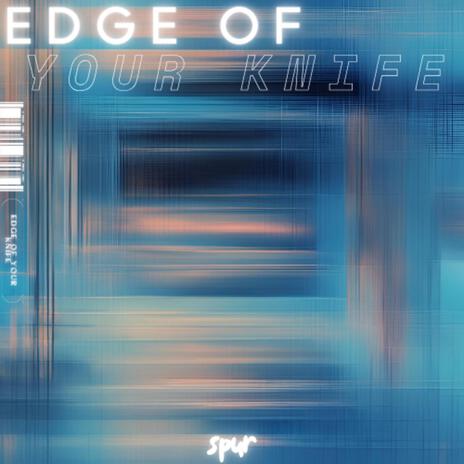 Edge of Your Knife | Boomplay Music