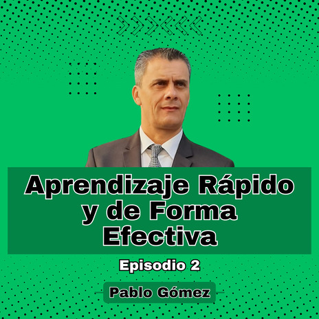 Aprendizaje Rápido y de Forma Efectiva. Episodio 2 | Boomplay Music