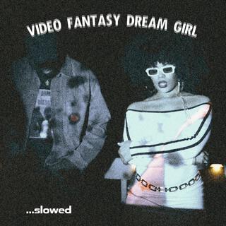 Video Fantasy Dream Girl (Slowed)