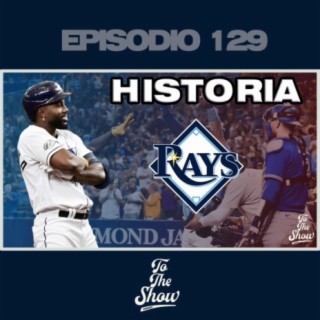 129 - Los Rays de tampa bay hacen historia - To The Show Podcast