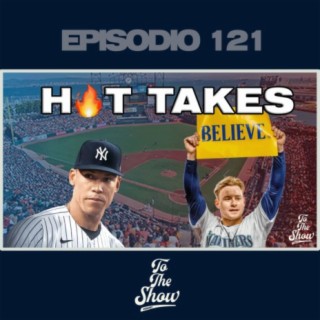 121 - Hot Takes de la temporada 2023 - To The Show Podcast