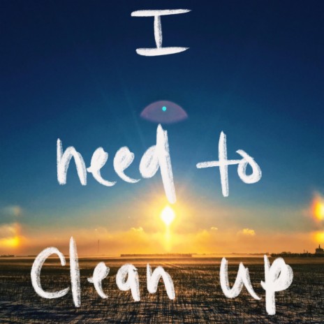 I Need to Clean Up | Boomplay Music