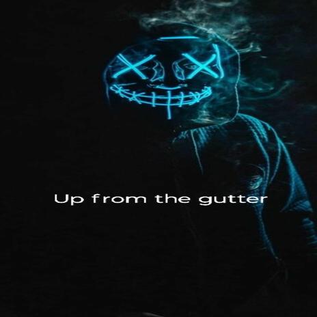 Up from the gutter | Boomplay Music