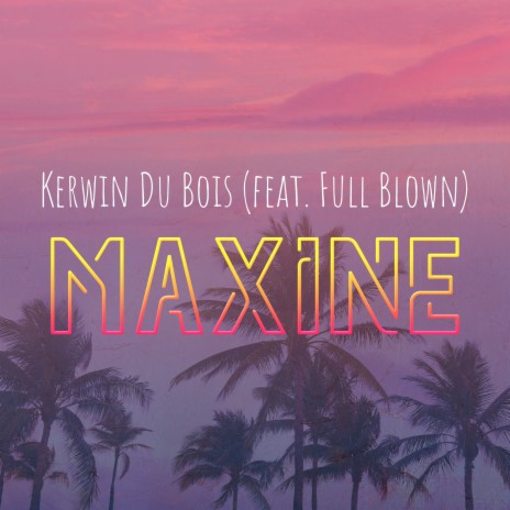 Maxine ft. Full Blown | Boomplay Music