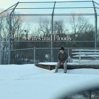 Fires and Floods