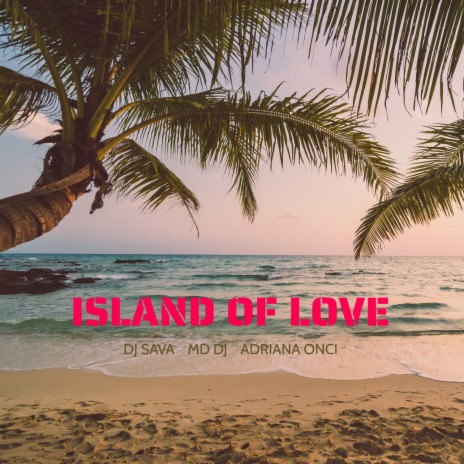 Island Of Love ft. MD Dj & Adriana Onci