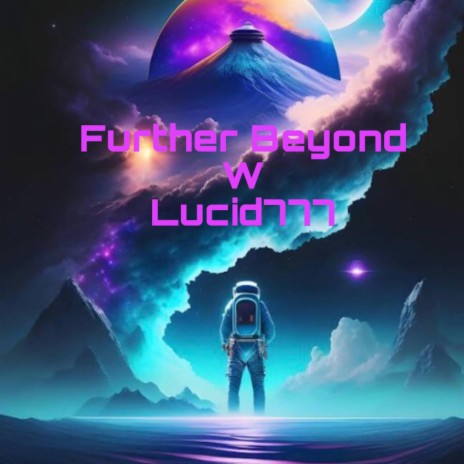 Further Beyond ft. Lucid777 | Boomplay Music