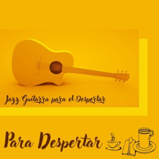 Para Despertar: Jazz Guitarra para el Despertar