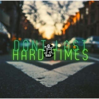 Hard Times Dont Last