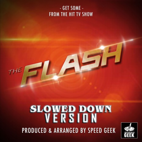 Get Some (From The Flash) (Slowed Down Version) | Boomplay Music