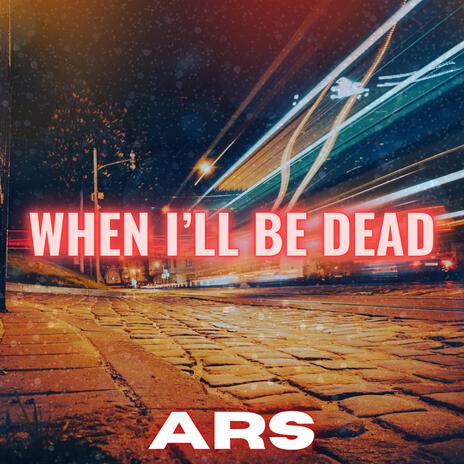 When i'll Be Dead | Boomplay Music