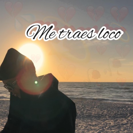 Me Traes Loco | Boomplay Music