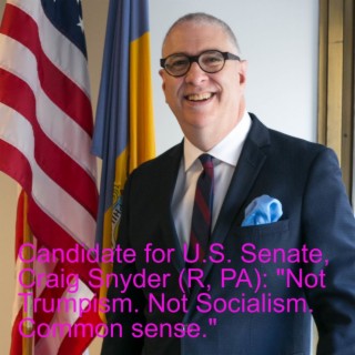 Candidate for U.S. Senate, Craig Snyder (R, PA): "Not Trumpism. Not Socialism. Common sense."