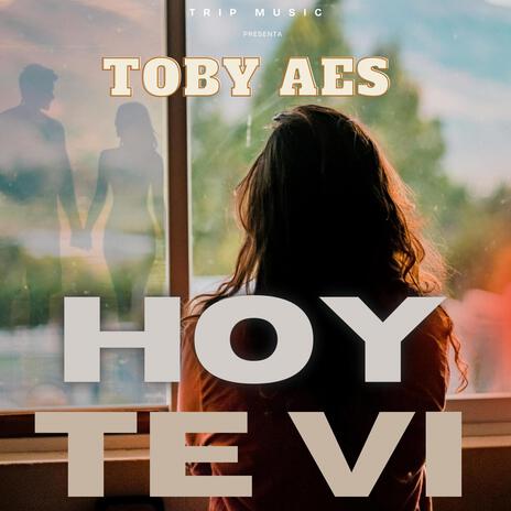 Hoy te vi ft. Toby aes | Boomplay Music