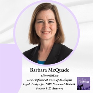 Barbara McQuade: #SistersInLaw Co-Host, Law Prof. at Univ. of Michigan, Legal Analyst for NBC News, Former U.S. Attorney