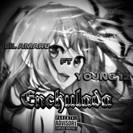 Enchulada 2.5 ft. Lil Amaru & Young 12 | Boomplay Music