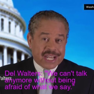 Del Walters: "We can't talk anymore without being afraid of what we say."