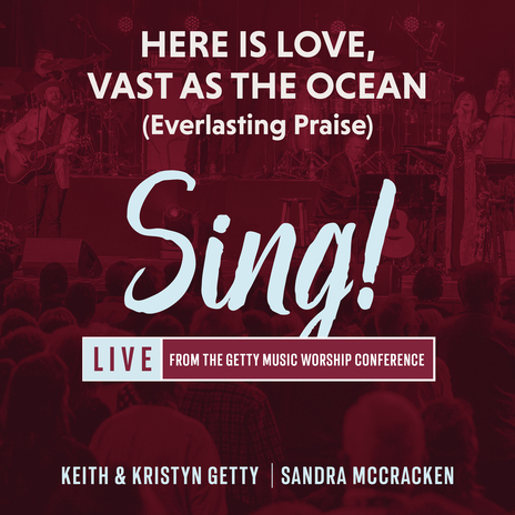 Here Is Love, Vast As The Ocean (Everlasting Praise) (Live) ft. Sandra McCracken & Sing! | Boomplay Music