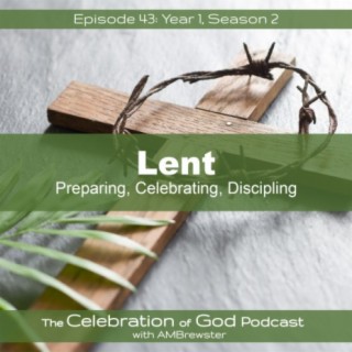 Episode 43: Lent | Preparing, Celebrating, Discipling