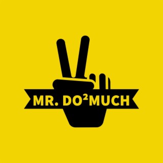 Mr. Do2Much