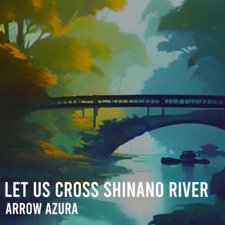 Let Us Cross Shinano River | Boomplay Music