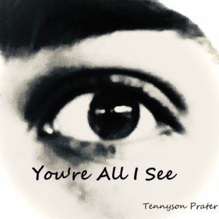 You're All I See lyrics | Boomplay Music