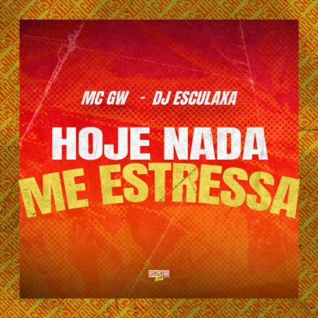 Hoje Nada Me Estressa ft. Dj Esculaxa & Gangstar Funk | Boomplay Music