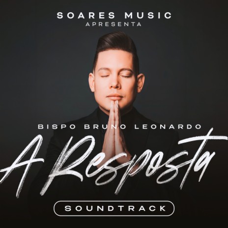 A Resposta - Soundtrack do Bispo Bruno Leonardo ft. Soares Music | Boomplay Music