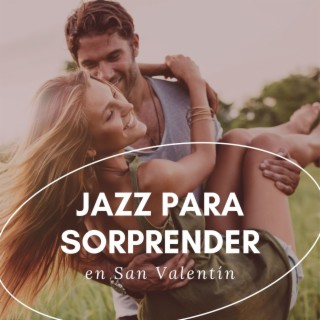 Jazz para Sorprender en San Valentín: Música Romántica para Enamorados