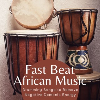 Fast Beat African Music: Drumming Songs to Remove Negative Demonic Energy