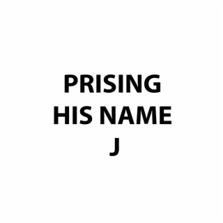 PRAISING HIS NAME J