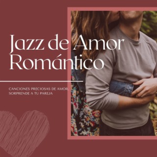Jazz de Amor Romántico: Canciones Preciosas de Amor, Sorprende a tu Pareja