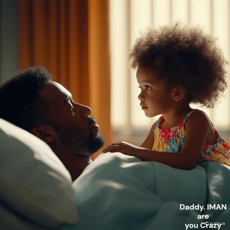 Daddy, IMAN ARE YOU CRAZY | Boomplay Music