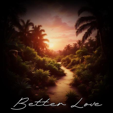 Better Love | Boomplay Music