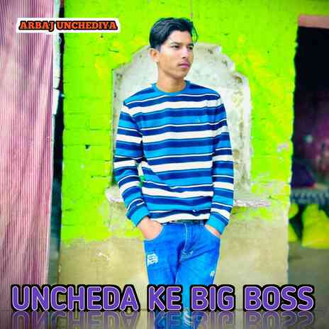 Uncheda Ke Big Boss | Boomplay Music