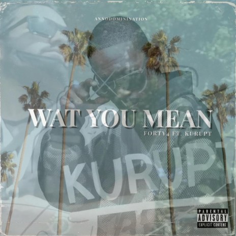 Wat You Mean ft. Kurupt | Boomplay Music