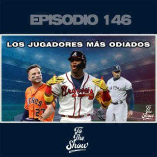 146 - Los jugadores más odiados de la MLB - To The Show Podcast