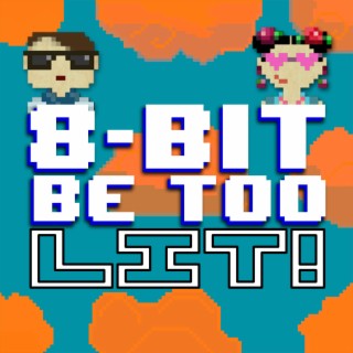 8 Bit Be Too Lit!