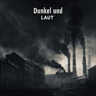 Dunkel und laut