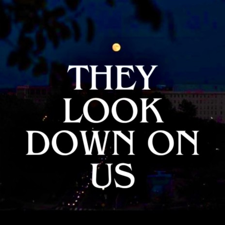 They Look Down On Us | Boomplay Music