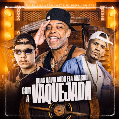 Duas Cavalgada Ela Acabou Com a Vaquejada ft. Dj Mano Lost & Mc Th | Boomplay Music