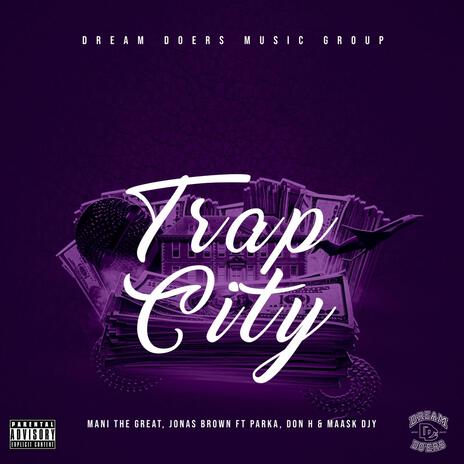 Trap City ft. Mani The Great, Yung Parka, Don H & Maask Djy | Boomplay Music